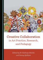 Creative Collaboration in Art Practice, Research, and Pedagogy