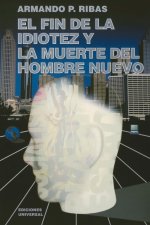 Fin de la Idiotez Y La Muerte del Hombre Nuevo