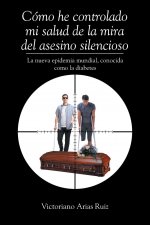 Como he controlado mi salud de la mira del asesino silencioso La nueva epidemia mundial, conocida como la diabetes