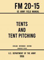 Tents and Tent Pitching - FM 20-15 US Army Field Manual (1956 Civilian Reference Edition)