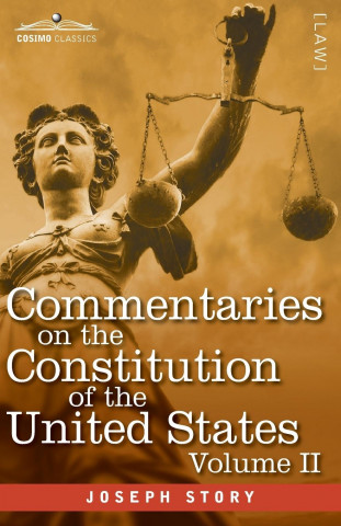 Commentaries on the Constitution of the United States Vol. II (in three volumes)