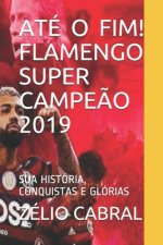 Ate O Fim! Flamengo Super Campeao 2019