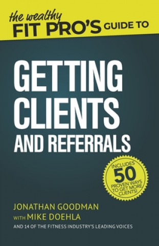 Wealthy Fit Pro's Guide to Getting Clients and Referrals