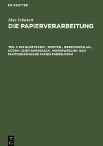 Die Buntpapier-, Tapeten-, Briefumschlag-, Duten- Oder Papiersack-, Papierwasche- Und Photographische Papier-Fabrikation