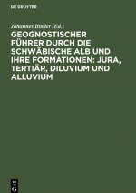 Geognostischer Fuhrer Durch Die Schwabische Alb Und Ihre Formationen: Jura, Tertiar, Diluvium Und Alluvium