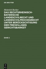Heinrich Becher: Das Rechtsrheinisch-Bayerische Landescivilrecht Und Landescivilprocessrecht Unter Berucksichtigung Der Freiwilligen Gerichtsbarkeit.
