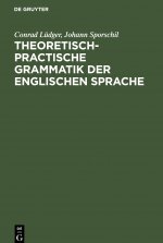 Theoretisch-Practische Grammatik Der Englischen Sprache
