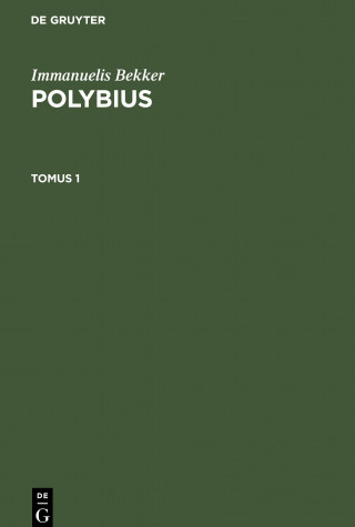 Immanuelis Bekker: Polybius. Tomus 1
