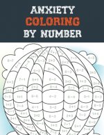 Anxiety Coloring by Number: A Coloring Book for Grown-Ups Providing Relaxation and Encouragement, Creative Activities to Help Manage Stress, Anxie