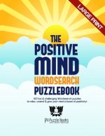 The Positive Mind Wordsearch Puzzlebook: 100 Fun & Challenging Wordsearch Puzzles to Relax, Unwind & Give Your Mind a Boost of Positivity