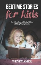 Bedtime Stories For Kids: Short Bedtime Stories To Help Your Children Fall Asleep Achieving Relaxation.