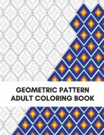 Geometric Pattern Adult Coloring Book: Fun, Easy and Relaxing Coloring Book