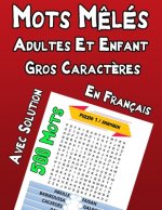 Mots Meles Adultes Et Enfant Gros Caract?res En Français Avec Solution 500 Mots: livre de mots cachés ou motes m?lés, cahier de 50 grilles, 500 mots A