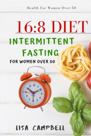 16: 8 DIET: Intermittent Fasting For Women Over 50