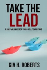 Take the Lead: A Survival Guide for Young Adult Christians