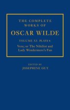 Complete Works of Oscar Wilde: Volume XI Plays 4: Vera; or The Nihilist and Lady Windermere's Fan