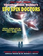 Timothy Green Beckley's UFO Spin Doctors Full Color Edition: Proof Aliens Can Be Detrimental To Your Well Being