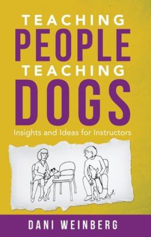 Teaching People Teaching Dogs: Insights and Ideas for Instructors