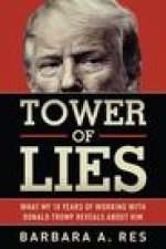 Tower of Lies: What My Eighteen Years of Working with Donald Trump Reveals about Him