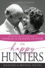 The Happy Hunters: The Miraculous Life and Healing Ministry of Charles and Frances Hunter