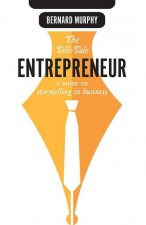 The Tell-Tale Entrepreneur: A Guide to Storytelling in Business