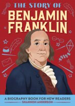 The Story of Benjamin Franklin: A Biography Book for New Readers