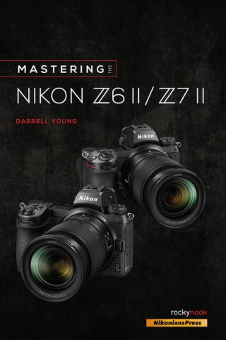 Mastering the Nikon Z6 II / Z7 II (Puha kötésű)