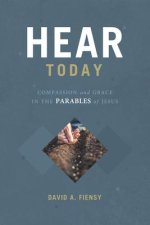 Hear Today: Compassion and Grace in the Parables of God