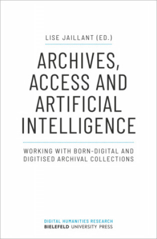 Archives, Access, and Artificial Intelligence - Working with Born-Digital and Digitised Archival Collections