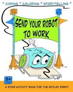 Send Your Robot to Work: A Coding & Coloring Book for the Botley Robot