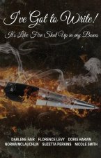 I've Got to Write!: It's Like Fire Shut Up in My Bones!