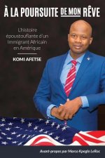 ? La Poursuite De Mon R?ve: L'histoire époustouflante d'un Immigrant Africain en Amérique ...