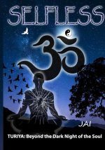 Selfless: Turiya: Beyond the Dark Night of the Soul