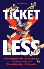 Ticketless: How Sneaking Into The Super Bowl And Everything Else (Almost) Held My Life Together
