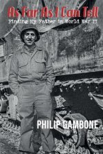 As Far As I Can Tell: Finding My Father in World War II