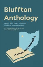 Bluffton Anthology: Essays on a small Ohio town collected by Fred Steiner