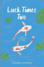 Luck Times Two: An Adoption Memoir