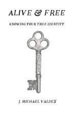 Alive & Free: Knowing Your True Identity