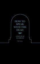 How to Speak With the Dead