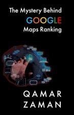The Mystery Behind Google Maps Ranking: How to Rank Your Business Higher