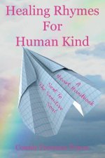 Healing Rhymes For Human Kind: A Heart Handbook Sent To The Sensitive Soul