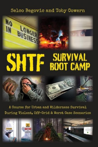 SHTF Survival Boot Camp: A Course for Urban and Wilderness Survival during Violent, Off-Grid, & Worst Case Scenarios
