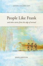 People Like Frank: And Other Stories from the Edge of Normal