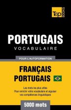 Portugais Vocabulaire - Francais-Portugais Bresilien - pour l'autoformation - 5000 mots