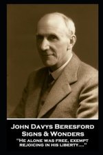 John Davys Beresford - Signs & Wonders: He alone was free, exempt, rejoicing in his liberty....''