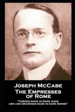 Joseph McCabe - The Empresses of Rome: Creeds made in Dark Ages are like drawings made in dark rooms''
