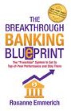The Breakthrough Banking Blueprint: The Franchise System to Get to Top-of-Peer Performance and Stay There