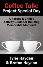 Coffee Talk: Project Special Day: A Parent & Child's Activity Guide for Building Memorable Moments