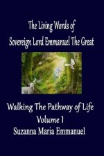 The Living Words from Sovereign Lord Emmanuel The Great: Walking the Pathway of Life Volume 1