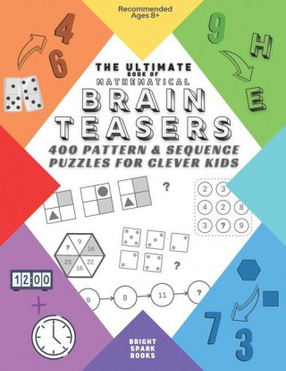 The Ultimate Book Of Mathematical Brain Teasers: 400 Pattern & Sequence Puzzles For Clever Kids
